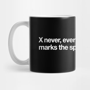 X never, ever marks the spot! Mug